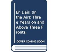 En L'air! (In the Air): Three Years on and Above Three Fronts,