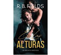 En Las Alturas Un relato erótico - R. B. Fields - Pygmalion Publishing - ebook (ePub) - Livre