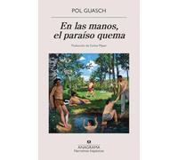 En las manos, el paraíso quema/ In the Hands, Paradise Burns