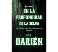 En Las Profundidades De La Selva: Una Odisea Por La Ruta Migratoria Más Peligrosa Del Darién