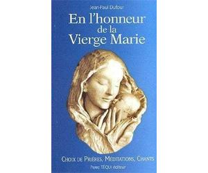 En l'honneur de la Vierge Marie : Choix de prières, méditations, chants
