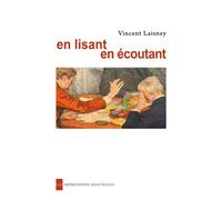 En lisant en ecoutant Lectures en petit comité, de Hugo à Mallarmé - Vincent Laisney - Impressions Nouvelles - broché - Essai
