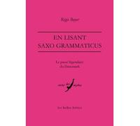 En lisant Saxo Grammaticus Le passé légendaire du Danemark - Régis Boyer - Belles Lettres - broché - Etude