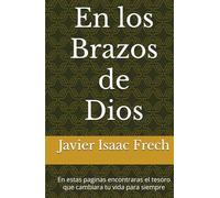 En los Brazos de Dios: En estas paginas encontraras el tesoro que cambiara tu vida para siempre