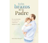 EN LOS BRAZOS DE TU PADRE: El lugar donde la culpa y la vergüenza pierden su voz