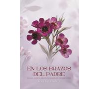 En los brazos del Padre: Un lugar donde el alma encuentra descanso y refugio eterno