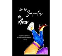 EN LOS ZAPATOS DE ANA: HISTORIAS EROTICAS DE UNA RELACION ABIERTA