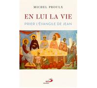 En lui la vie Prier l'évangile de Jean - Michel Proulx - Mediaspaul Qc - broché - Témoignage