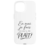 en mai Je Fais ce qu'il me Plait. Cadeau Femme Original Coque pour iPhone 15