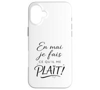en mai Je Fais ce qu'il me Plait. Cadeau Femme Original Coque pour iPhone 16 Plus