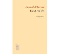 En mal d'Aurore Journal 1932-1975 - Pierre Minet - Le Bois D'orion - broché - Journal