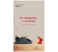 En Mangeant, En Écrivant - Des Mets En Mots