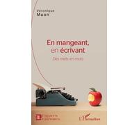 En Mangeant, En Écrivant - Des Mets En Mots