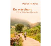 En marchant Petite rhétorique itinérante - Patrick Tudoret - Tallandier - broché - Essai