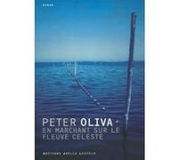 En marchant sur le fleuve céleste Peter Oliva (Auteur), Marie-Hélène Dumas (Traduction)