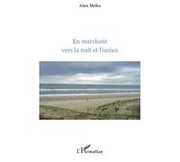 En marchant vers la nuit et l'océan - Alain Melka - L'harmattan - broché - Roman
