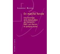En marche forcée - Une chronique de la libéralisation des transports : SNCF, cars Macron, et quelque Chronique de la libéralisation des transports - Laurent Kestel - Raisons D'agir Eds - broché - Etud