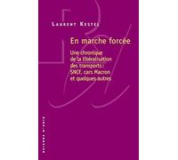 En marche forcée: Une chronique de la libéralisation des transports : SNCF, cars Macron et quelques autres