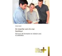 En marche vers le vrai bonheur Parcours de formation en relation avec le catéchèse - Andre-M - Croix Du Salut - broché - Essai