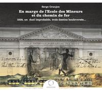 En Marge De L?École Des Mineurs Et Du Chemin De Fer - 1826, Un Duel Improbable, Trois Destins Bouleversés