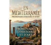 En Méditerranée - Promenades d'histoire et d'art: Une exploration des sites historiques et artistiques en Méditerranée, incluant Spalato, Salone, la ... Delphes, l'Atlas et Constantinople