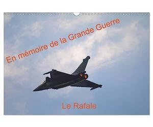 En mémoire de la Grande Guerre Le Rafale (Calendrier mural 2027 DIN A3 vertical), CALVENDO calendrier mensuel: Démonstration du Rafale au meeting du ... mondiale à l'aérodrome de Meaux Esbly en 2014