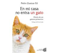 En mi casa no entra un gato: Diario de un gatuno primerizo