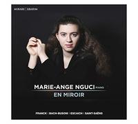 セザール・フランク : プレリュード、アリアとフィナーレ 他 (EN MIROIR ~ Franck | Bach-Busoni | Escaich | Saint-Saens / Marie-Ange Nguci, piano) [CD] [輸入盤] [日本語帯・解説付]