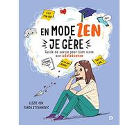 En mode zen, je gère: Guide de survie pour bien vivre son adolescence au collège