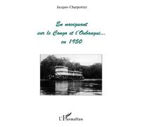 En naviguant sur le Congo et l'Oubangui en 1950 – L'Harmattan