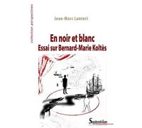En noir et blanc Essai sur Bernard-Marie Koltès - Jean-Marc Lanteri - Presses Universitaires Du Septentrion Editions - broché - Essai