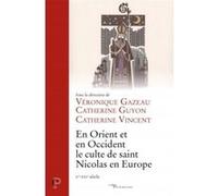 En orient et en occident, le culte de saint nicolas en europe (xe-xxie siècle) Catherine Vincent (Editeur général)