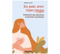 En Paix Avec Mon Corps - S'affranchir Des Injonctions Et Exprimer Sa Puissance