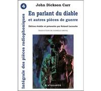 En parlant du diable et autres pieces pieces radio 4 John Dickson Carr (Auteur), Danièle Grivel (Traduction)