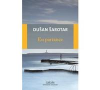 En partance Dušan Šarotar (Auteur), Fredéric Le Berre (Traduction)
