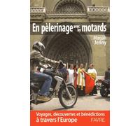 En pèlerinage avec les motards - Voyages, découvertes et bénédictions à travers l'Europe