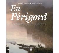 En Périgord: Le plus proche des pays lointains