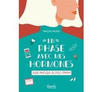 En phase avec mes hormones - Guide pratique du cycle féminin Marjorie Malgras (Auteur)