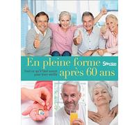 En pleine forme après 60 ans - Tout ce qu'il faut savoir pour bien vieillir