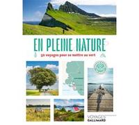 En Pleine Nature - 50 Voyages Pour Se Mettre Au Vert