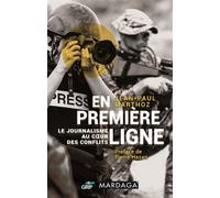 En première ligne Le journalisme au coeur des conflits - Jean-Paul Marthoz - Mardaga - broché - Récit