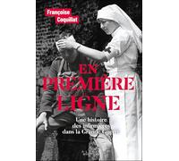 En première ligne: Une histoire des infirmières dans la Grande Guerre