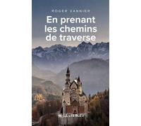En prenant les chemins de traverse - Roger Vannier - Le Lys Bleu - broché - Roman