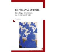 En Présence Du Passé - Géopolitique De La Mémoire Aux Frontières De La Grèce