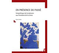 En présence du passé Géopolitique de la mémoire aux frontières de la grèce - Pierre Sintès - Publication Universite Provence - broché - Etude