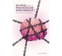 EN PRISE AVEC LA PERVERSION NARCISSIQUE ?: Des réponses à vos questions