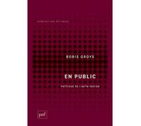 En public Poétique de l'autodesign - Boris Groys - Puf - broché - Livre