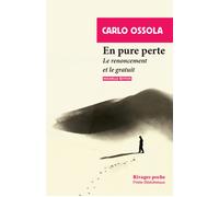 En pure perte Le renoncement et le gratuit - Carlo Ossola - Rivages - Poche - Essai