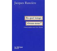 En quel temps vivons-nous ? Conversation avec Eric Hazan - Jacques Rancière - La Fabrique Eds - broché - Essai