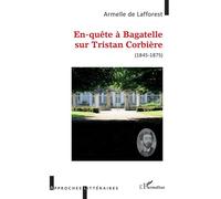 En-quête à Bagatelle sur Tristan Corbière (1845-1875) - Armelle De Lafforest - L'harmattan - broché - Essai